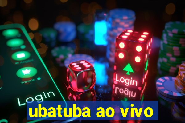 ubatuba ao vivo